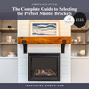 The Complete Guide to Selecting the Perfect Mantel Brackets for Your Fireplace Style